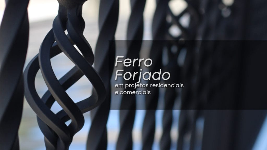 Ferro forjado em projetos residenciais e comerciais valor e exclusividade